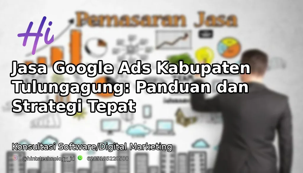 Jasa Google Ads Kabupaten Tulungagung: Panduan dan Strategi Tepat