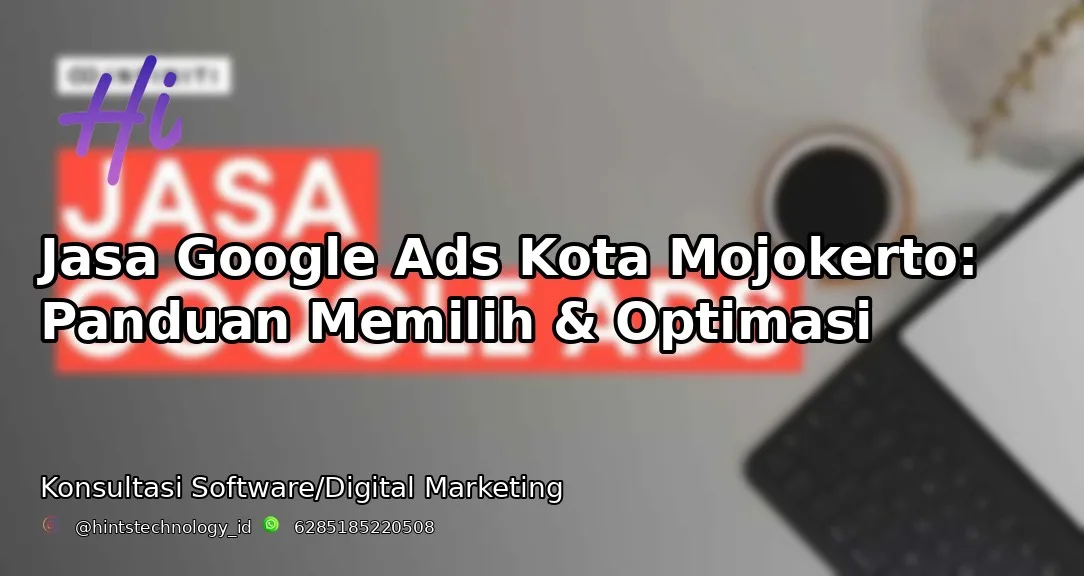 Jasa Google Ads Kota Mojokerto: Panduan Memilih & Optimasi