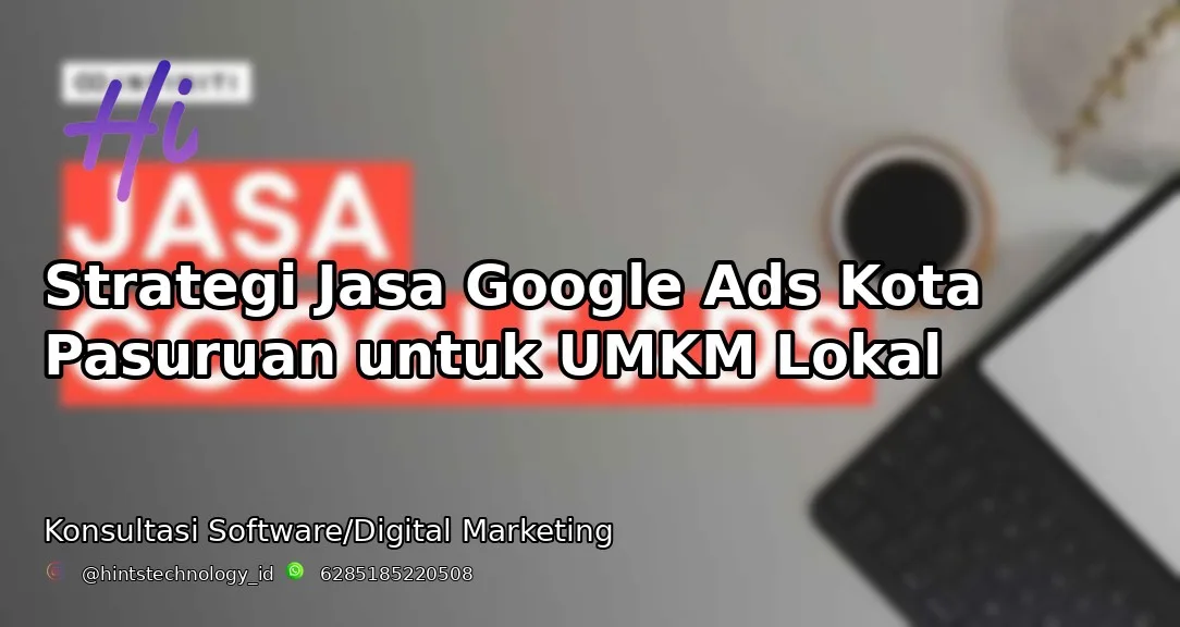 Strategi Jasa Google Ads Kota Pasuruan untuk UMKM Lokal