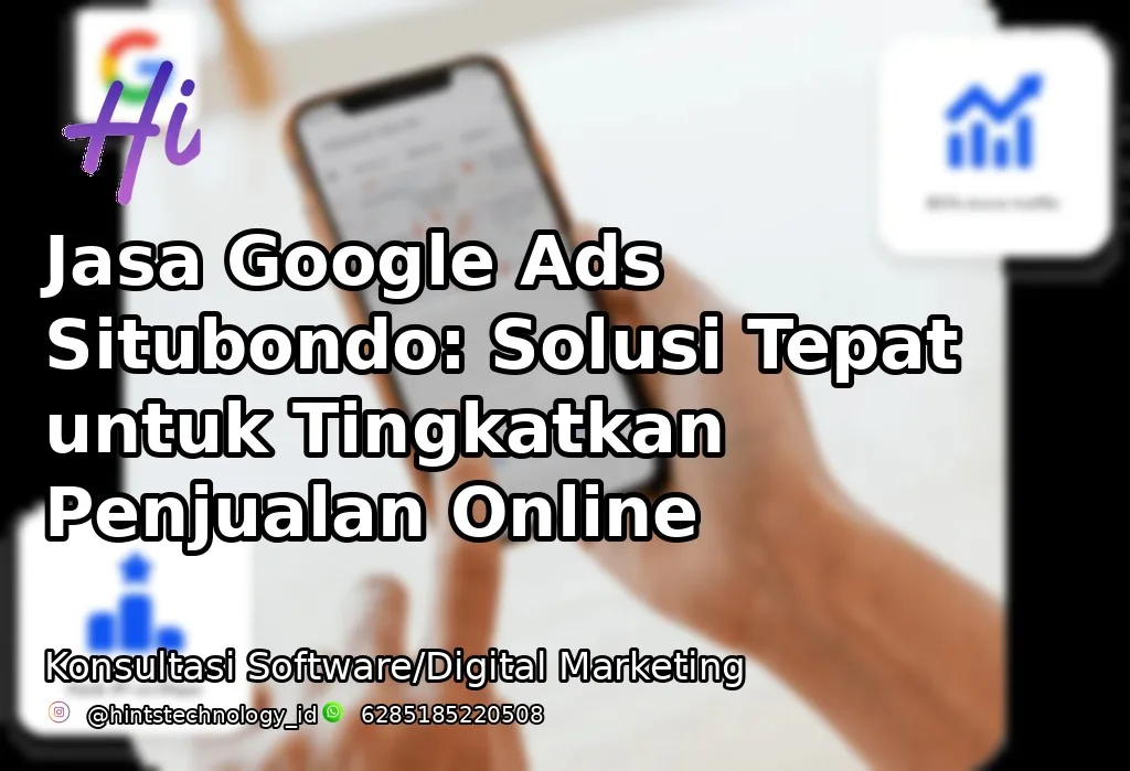 Jasa Google Ads Situbondo: Solusi Tepat untuk Tingkatkan Penjualan Online
