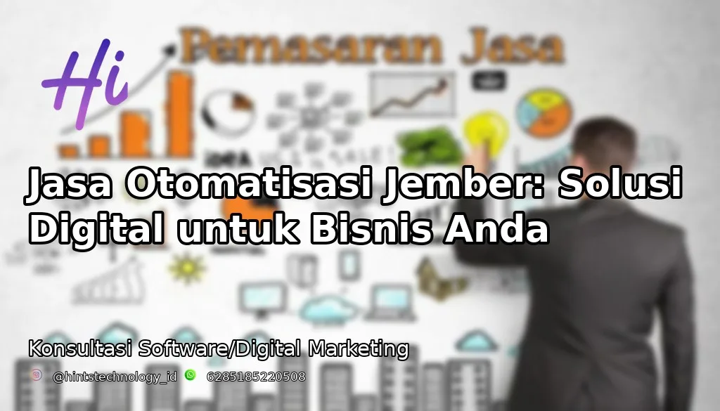 Jasa Otomatisasi Jember: Solusi Digital untuk Bisnis Anda