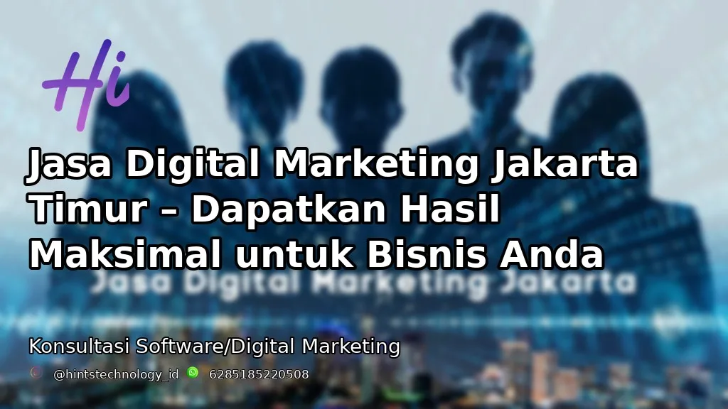 Jasa Digital Marketing Jakarta Timur – Dapatkan Hasil Maksimal untuk Bisnis Anda