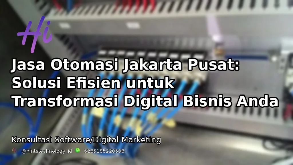 Jasa Otomasi Jakarta Pusat: Solusi Efisien untuk Transformasi Digital Bisnis Anda