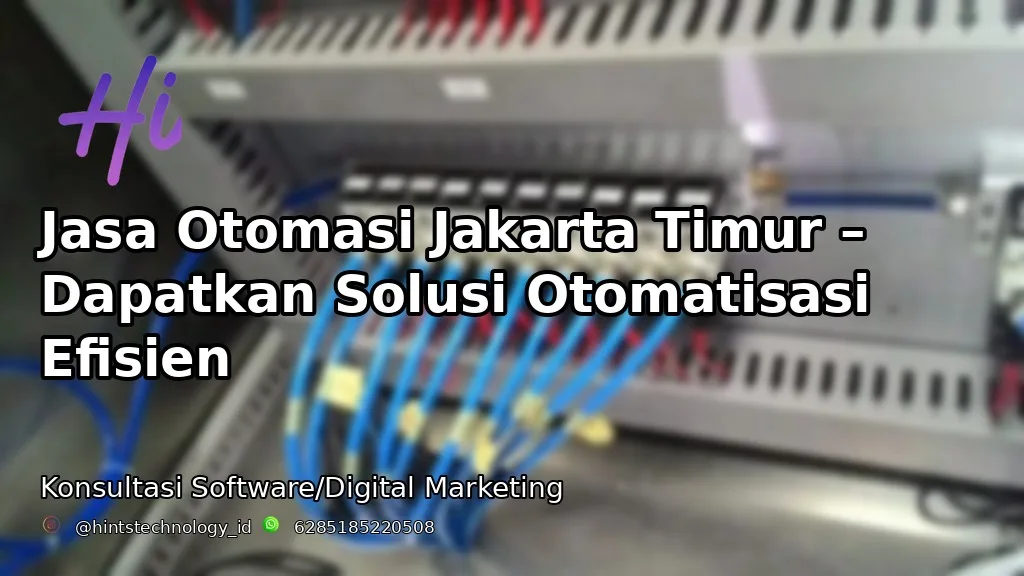 Jasa Otomasi Jakarta Timur – Dapatkan Solusi Otomatisasi Efisien