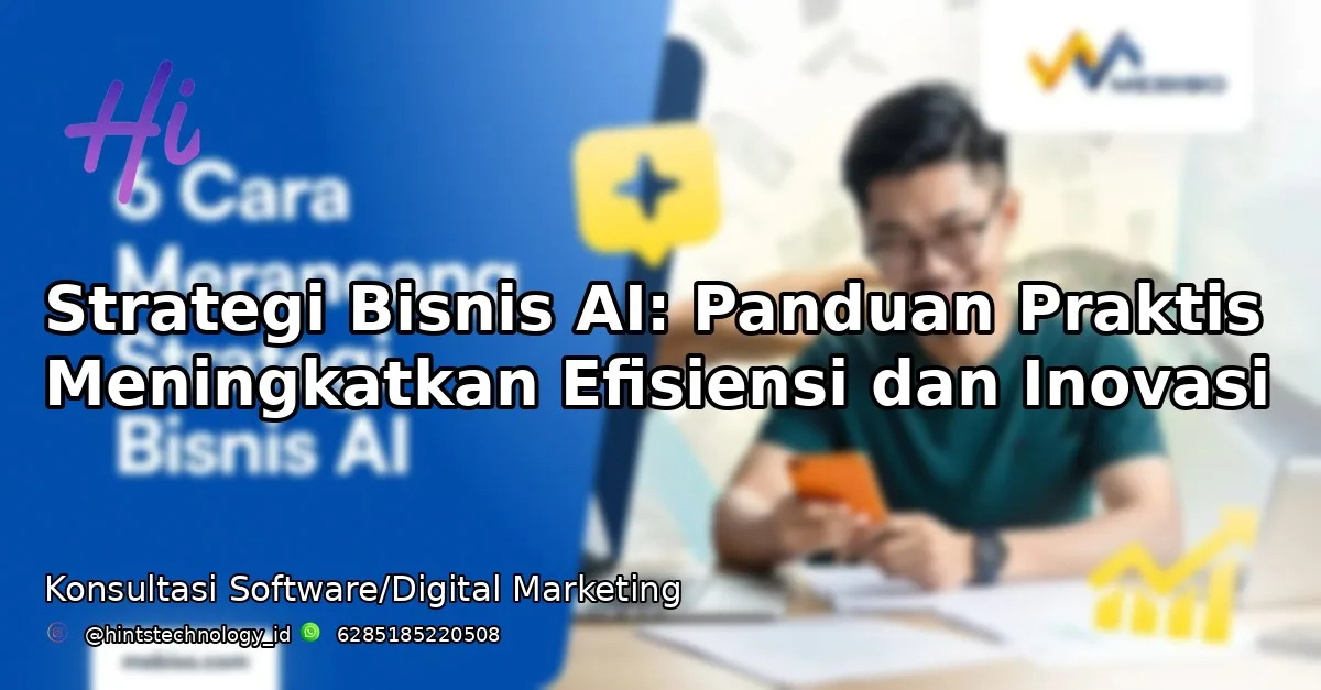 Strategi Bisnis AI: Panduan Praktis Meningkatkan Efisiensi dan Inovasi