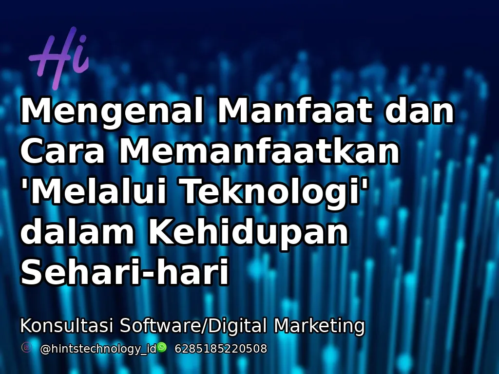 Mengenal Manfaat dan Cara Memanfaatkan ‘Melalui Teknologi’ dalam Kehidupan Sehari-hari